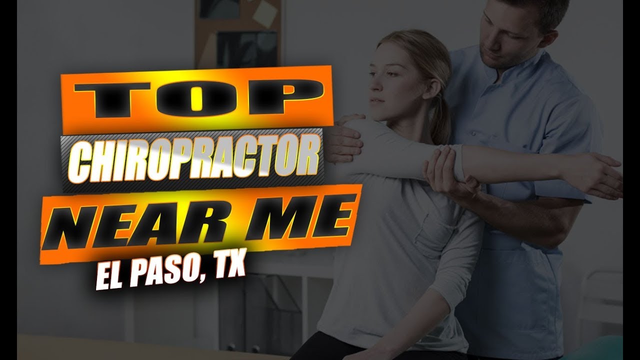 Top Chiropractor Near Me | El Paso, Tx (Best)