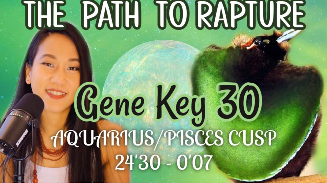 GENE KEY 30 GATE 30 HUMAN DESIGN // AQUARIUS/PISCES DESTINY - YouTube