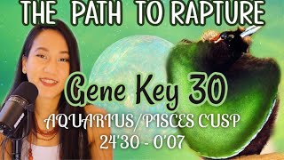 GENE KEY 30 ✨ GATE 30 HUMAN DESIGN // AQUARIUS/PISCES DESTINY