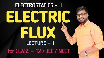 ELECTROSTATICS - II : Class-12 | ELECTRIC FLUX | L - 1 | NEET | JEE ( Main & Advanced ) | Sujeet kr.