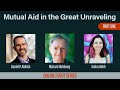 Mutual Aid in the Great Unraveling Part 1 with Daniel P Aldrich, Amira Odeh, and Richard Heinberg