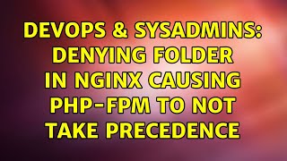 DevOps & SysAdmins: Denying folder in Nginx causing PHP-FPM to not take precedence (2 Solutions!!)