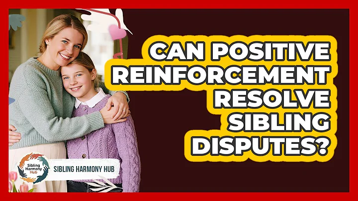 Can Positive Reinforcement Resolve Sibling Disputes? - Sibling Harmony Hub