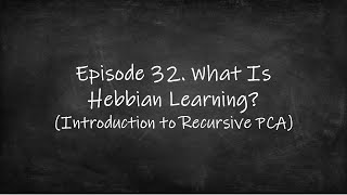 Episode 32. What Is Hebbian Learning