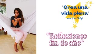 Reflexiones fin de año - Especial Crea una vida plena - Paz Calap