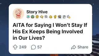 Famous AITA for Saying I Won't Stay If His Ex Keeps Being Involved in Our Lives? Net Worth
