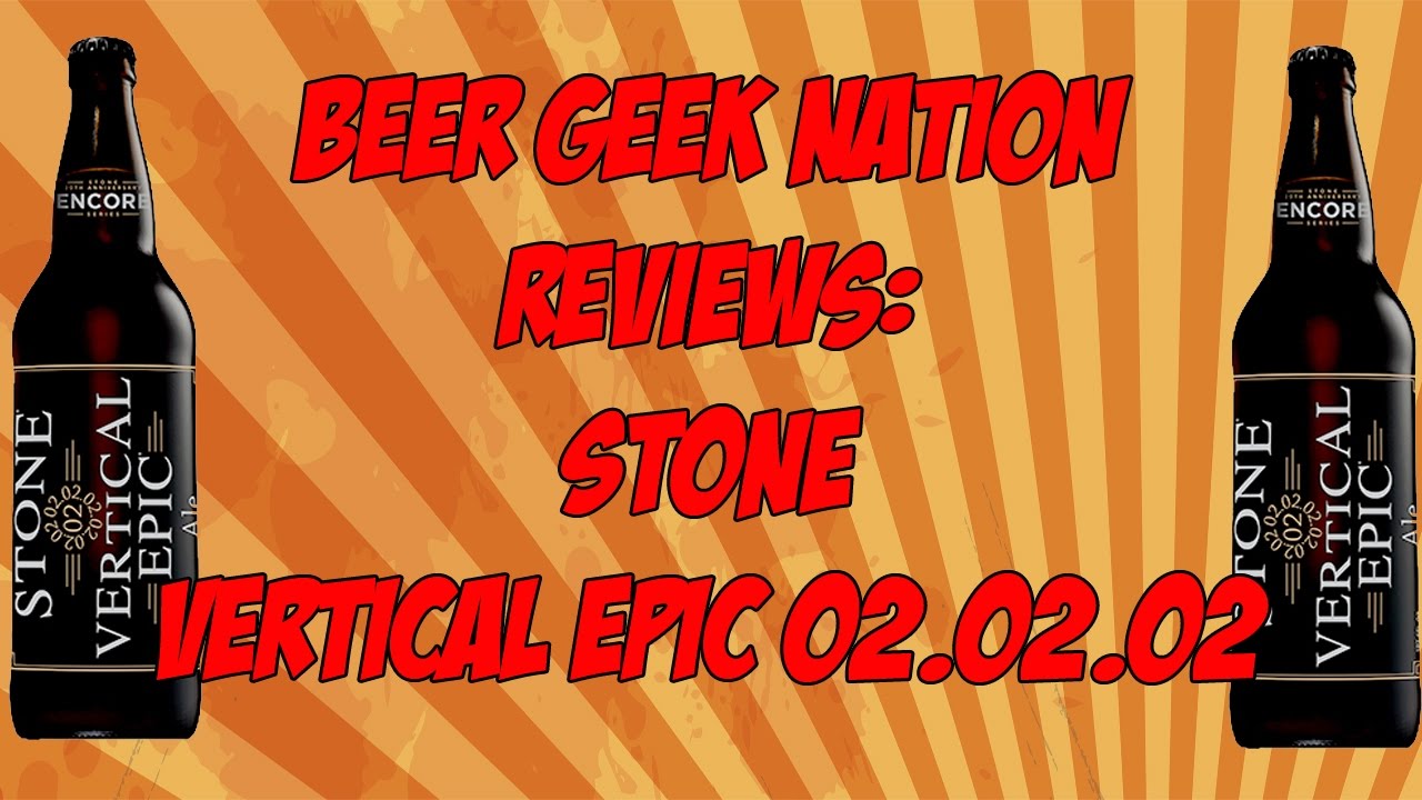 Stone Encore Series: 02.02.02 Vertical Epic Ale | Beer Geek Nation Craft Beer Reviews