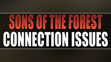 Fix Sons Of The Forest Co-Op Connection Issues On PC