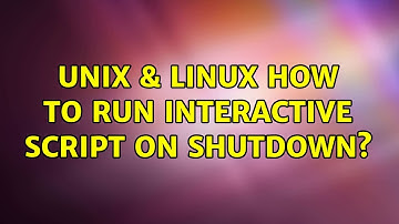 Unix & Linux: How to run interactive script on shutdown?