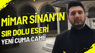 MİMAR SİNAN’IN SIR DOLU ESERİ YENİ CUMA CAMİİ