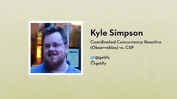 Kyle Simpson: Coordinated Concurrency: Reactive (Observables) vs. CSP | JS.LA October 2015