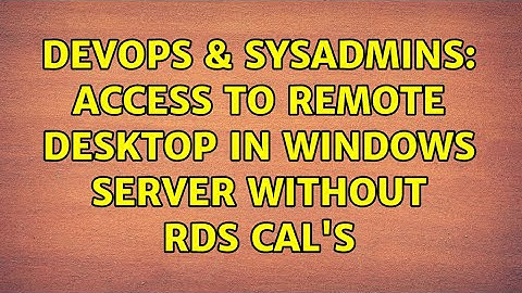 DevOps & SysAdmins: Access to Remote Desktop in Windows Server without RDS CAL