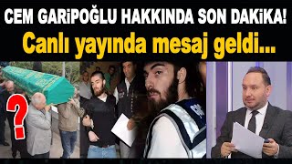 Son Dakika! Cem Garipoğlu hakkında canlı yayına mesaj gönderdiler