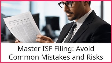 Master ISF Filing: Avoid Common Mistakes and Risks