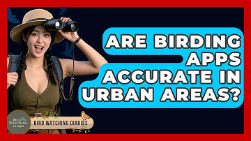 Are Birding Apps Accurate In Urban Areas? - Bird Watching Diaries