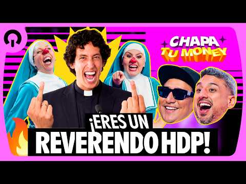¡ERES UN REVERENDO HDP! | CHAPA TU MONEY