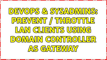 DevOps & SysAdmins: Prevent / Throttle LAN clients using domain controller as gateway