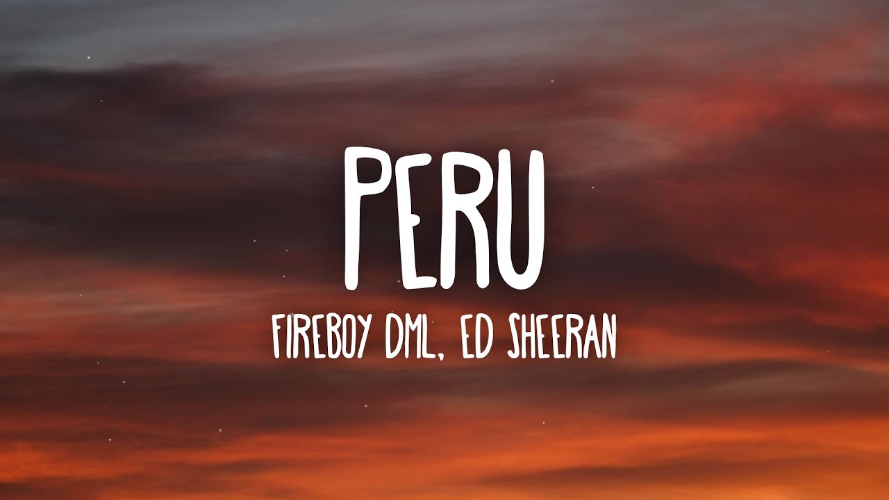 Fireboy DML & Ed Sheeran - Peru (Letra/Lyrics) Fireboy DML & Ed Sheeran - Peru (Letra/Lyrics)