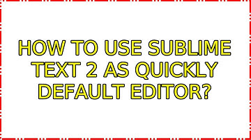 How to use Sublime Text 2 as Quickly default editor? (2 Solutions!!)