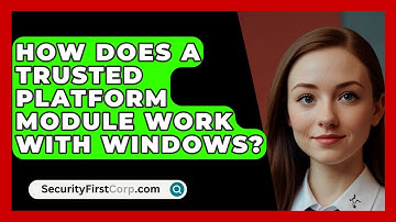 How Does A Trusted Platform Module Work With Windows? - SecurityFirstCorp.com
