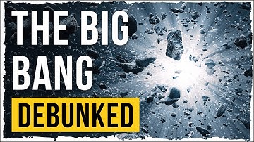 The Big Bang - Debunked (Ex Nihilo Model)