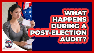 What Happens During A Post-election Audit? - Election Central Channel