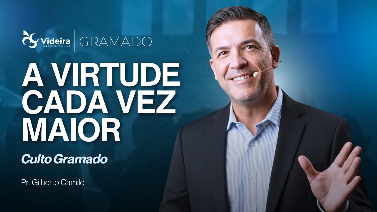 A VIRTUDE CADA VEZ MAIOR | Pr. Gilberto Camilo • Videira Gramado  • 25/01/26