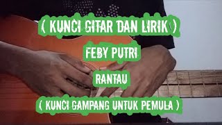 ( Kunci Gitar Dan Lirik ) Feby Putri Rantau ( Kunci Gampang Untuk Pemula )