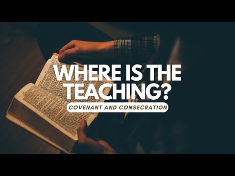 Where Is The Teaching? Covenant and Consecration