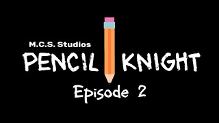 Pencil ✏️ Knight [Episode 2 - Before]