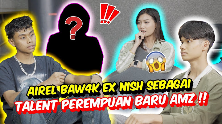 AIREL BAW4K EX  NISH SEBAGAI TALENT PEREMPUAN BARU AMZ !! - TERBONGK4R RAHSIA NISH ?!!!