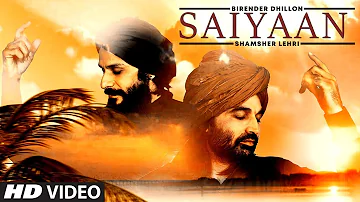 Saiyaan (Full Song) Birender Dhillon, Shamsher Lehri | Joy Atul | Karnail Singh Lehri