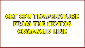 Get CPU temperature from the Centos command line (2 Solutions!!)