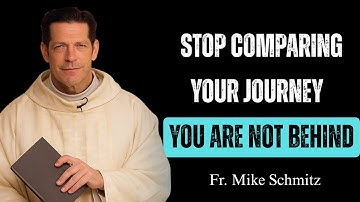 Stop Comparing Your Journey — You Are Not Behind | Fr. Mike Schmitz’s