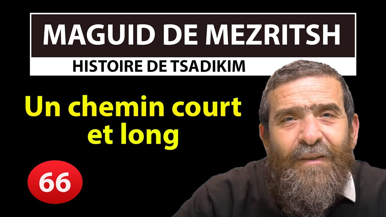 HISTOIRE DE TSADIKIM 66 - MAGUID DE MEZRITSH - Un chemin court et long - Avi Assouline