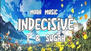 T & Sugah - Indecisive (Lyrics) |Moon Music #tsugah #indecisive #lyrics