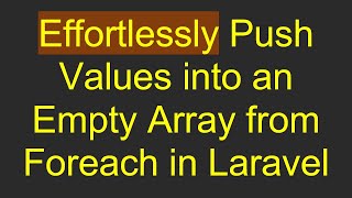Effortlessly Push Values into an Empty Array from Foreach in Laravel