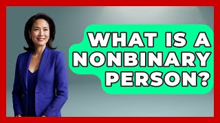 What Is A Nonbinary Person? - Gender Equality Network