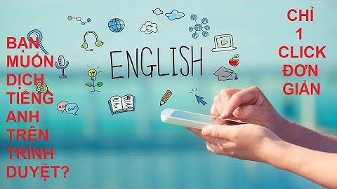 Cách dịch TIẾNG ANH và NGÔN NGỮ KHÁC trên trình duyệt chỉ bằng 1 click chuột đơn giản nhất 2021