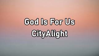 CityAlight - God Is For Us Lyrics