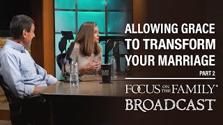 Allowing Grace to Transform Your Marriage (Part 2) - Brad & Marilyn Rhoads