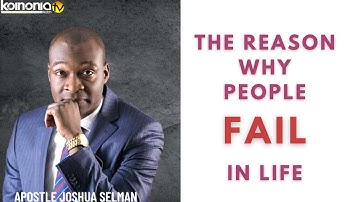 THE REASON WHY PEOPLE FAIL IN LIFE - Apostle Joshua Selman