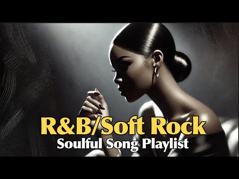 Best [ R&B/Soft Rock ] New Song Playlist | smooth vocals, soulful ...