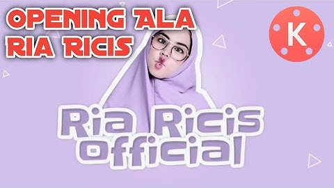 Cara membuat Opening ala Ria Ricis || Kinemaster Tutorial