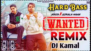 Wanted Song Remix || Ninja Ft Korala Maan Song || New Punjabi Song Remix 2022