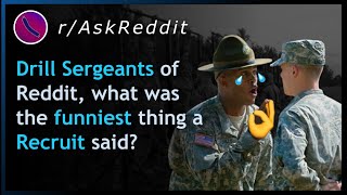 Drill Sergeants of Reddit, what was the funniest thing a Recruit said | AskRedit