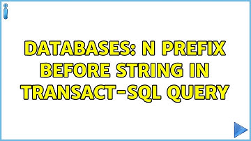 Databases: N prefix before string in Transact-SQL query (3 Solutions!!)