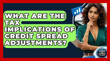 What Are The Tax Implications Of Credit Spread Adjustments? - Stock and Options Playbook