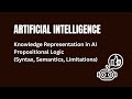 Knowledge Representation in AI & Propositional Logic | Syntax, Semantics and Limitations