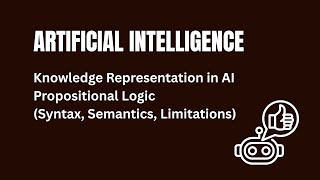 Knowledge Representation in AI &amp; Propositional Logic | Syntax, Semantics and Limitations